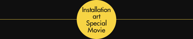 Installation art Special Movie