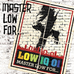 MASTER LOW FOR...