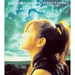 Canft forget your love/PERFECT CRIME-Single Edit-