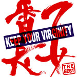 KEEP YOUR VIRGINITY`Ԓ THE BEST`