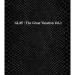 THE GREAT VACATION VOL.1～SUPER BEST OF GLAY～ | GLAY | オリコン