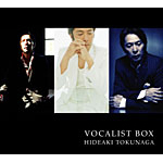 HIDEAKI TOKUNAGA VOCALIST BOX