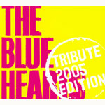 THE BLUE HEARTS TRIBUTE 2005 EDITION