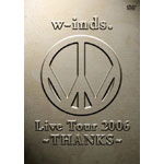 w-inds.Live Tour 2006 ～THANKS～ | w-inds. | オリコンニュース