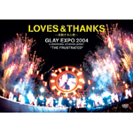 LOVES & THANKS～波動する心音～ GLAY EXPO 2004 in UNIVERSAL