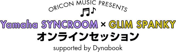 ORICON MUSIC PRESENTS@Yamaha SYNCROOM ~ GLIM SPANKYICZbV@supported by Dynabook