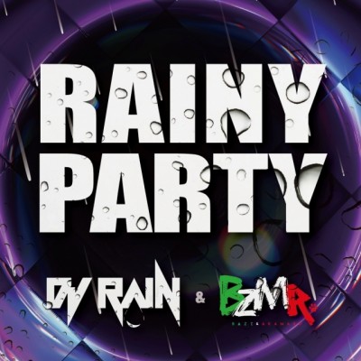 oEXnEDM!DJ RAIN & BZMRђ˂ȂuRAINY PARTYv[X!