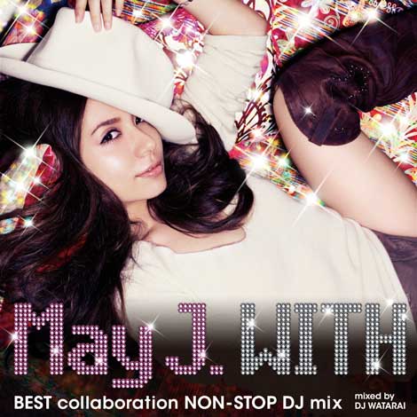 쓈ΒkMay J.̍ŐVAowWITH`BEST collaboration NON STOP DJ mix`mixed by DJ WATARAIx 