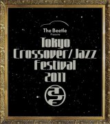 gxWYh̓ss^tFXwThe Beetle Presents Tokyo Crossover/Jazz Festival 2011x 