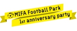 628ɓsŊJÂꂽwMIFA Football Park 1st anniversary partyx̖͗lzM 