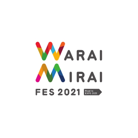 wWarai Mirai Fes 2021 `Road to EXPO 2025`x̃S 
