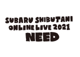 ̖ϋqzMCuwaJ΂ ONLINE LIVE 2021uNEEDvxS 