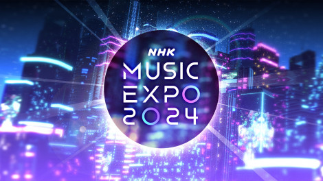 wNHK MUSIC EXPO 2024xL[rWA(C)NHK 